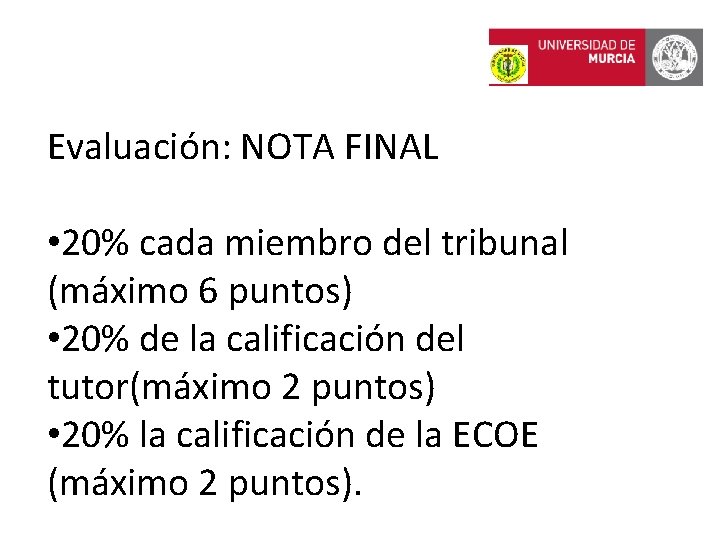 Evaluación: NOTA FINAL • 20% cada miembro del tribunal (máximo 6 puntos) • 20%