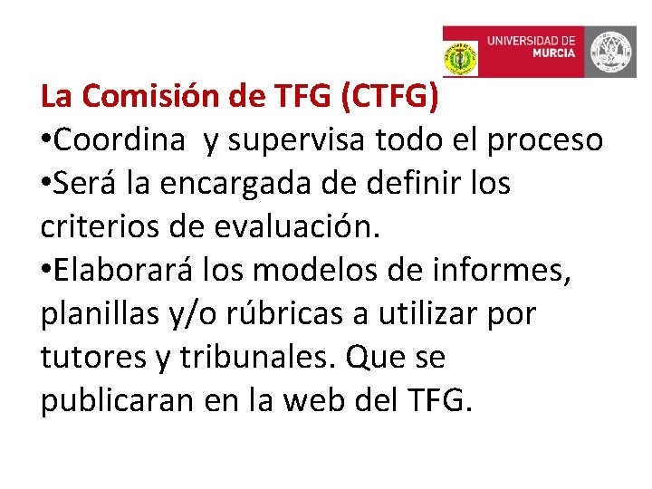 La Comisión de TFG (CTFG) • Coordina y supervisa todo el proceso • Será