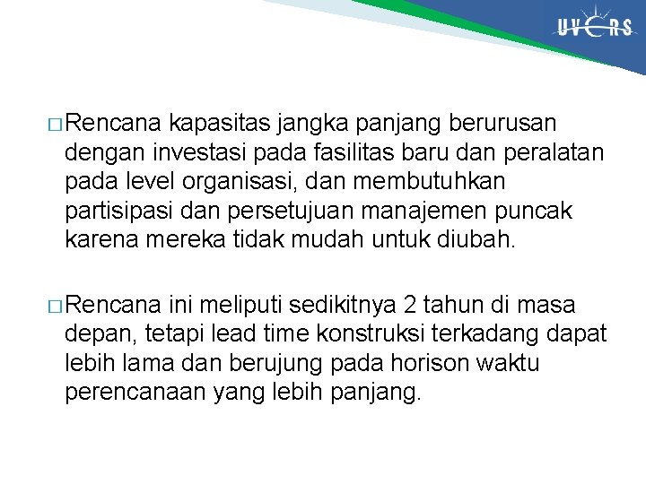 � Rencana kapasitas jangka panjang berurusan dengan investasi pada fasilitas baru dan peralatan pada