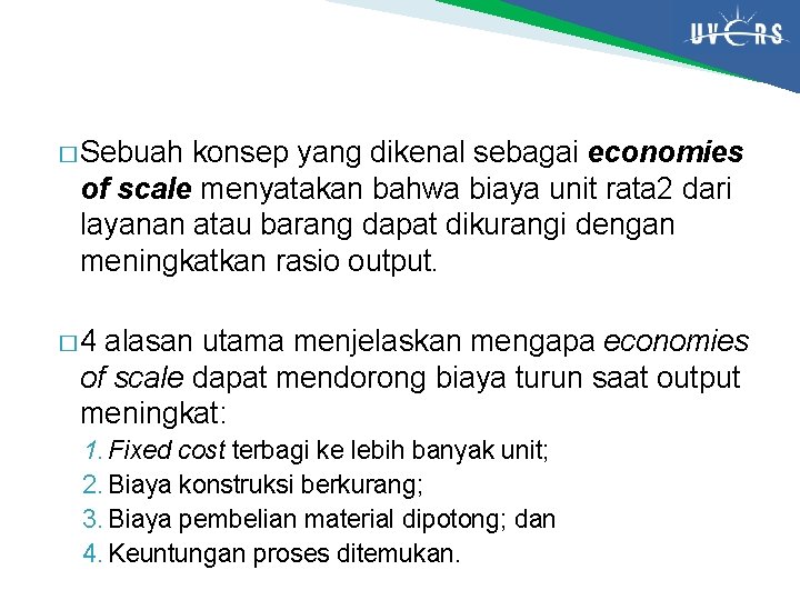 � Sebuah konsep yang dikenal sebagai economies of scale menyatakan bahwa biaya unit rata