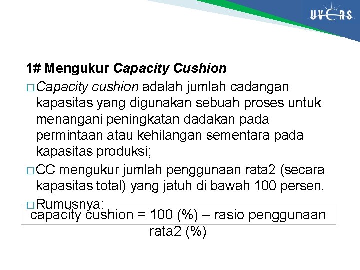 1# Mengukur Capacity Cushion � Capacity cushion adalah jumlah cadangan kapasitas yang digunakan sebuah