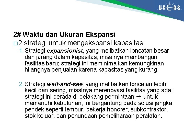 2# Waktu dan Ukuran Ekspansi � 2 strategi untuk mengekspansi kapasitas: 1. Strategi expansionist,