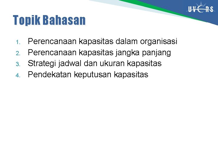 Topik Bahasan 1. 2. 3. 4. Perencanaan kapasitas dalam organisasi Perencanaan kapasitas jangka panjang