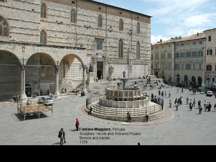 Fontana Maggiore, Perugia Sculptors: Nicola and Giovanni Pisano Bronze and marble 1278 