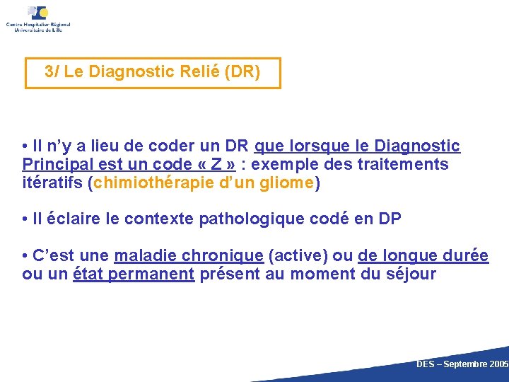 3/ Le Diagnostic Relié (DR) • Il n’y a lieu de coder un DR