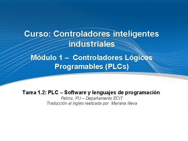 Curso: Controladores inteligentes industriales Módulo 1 – Controladores Lógicos Programables (PLCs) Tarea 1. 2: