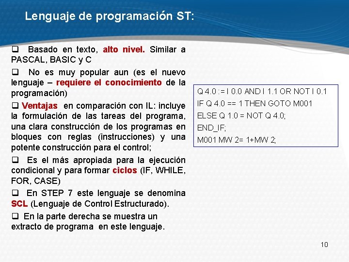 Lenguaje de programación ST: q Basado en texto, alto nivel. Similar a PASCAL, BASIC