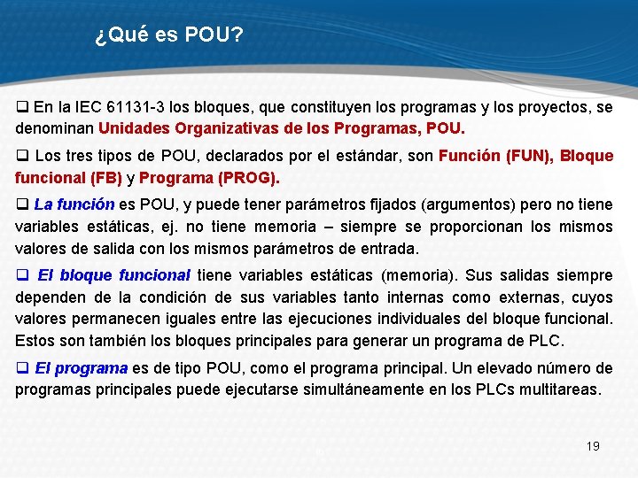 ¿Qué es POU? q En la IEC 61131 -3 los bloques, que constituyen los