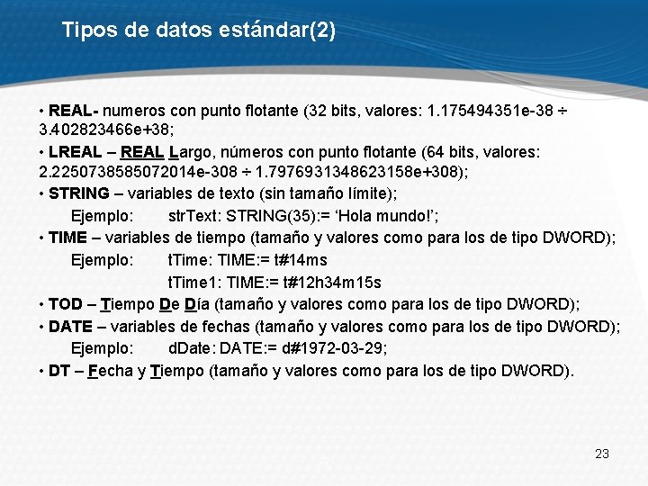 Tipos de datos estándar(2) • REAL- numeros con punto flotante (32 bits, valores: 1.