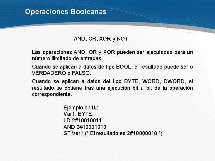 Operaciones Booleanas AND, OR, XOR y NOT Las operaciones AND, OR y XOR pueden