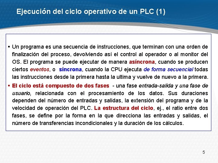 Ejecución del ciclo operativo de un PLC (1) § Un programa es una secuencia