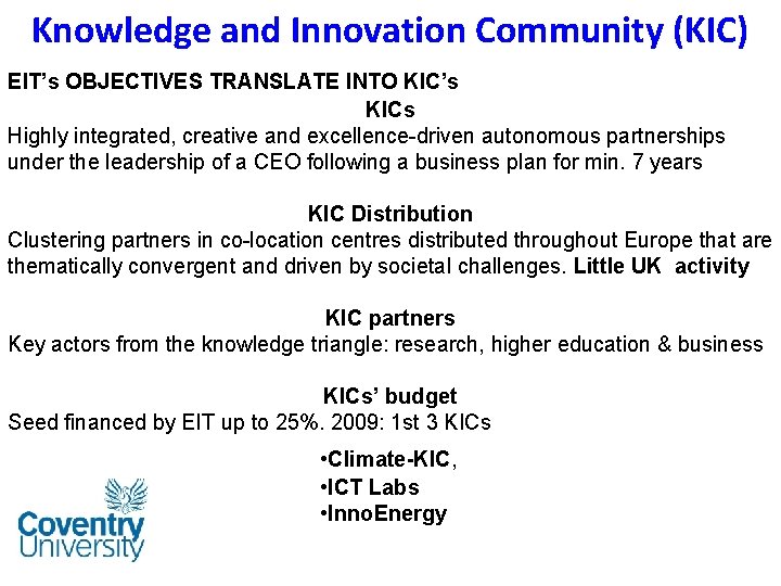 Knowledge and Innovation Community (KIC) EIT’s OBJECTIVES TRANSLATE INTO KIC’s KICs Highly integrated, creative