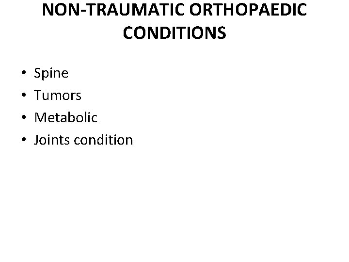 NON-TRAUMATIC ORTHOPAEDIC CONDITIONS • • Spine Tumors Metabolic Joints condition 