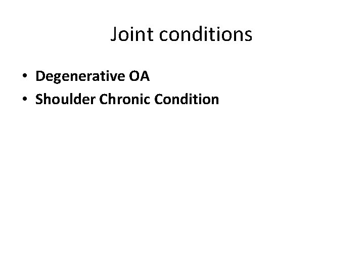 Joint conditions • Degenerative OA • Shoulder Chronic Condition 