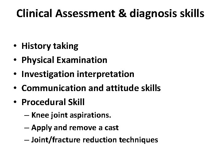 Clinical Assessment & diagnosis skills • • • History taking Physical Examination Investigation interpretation