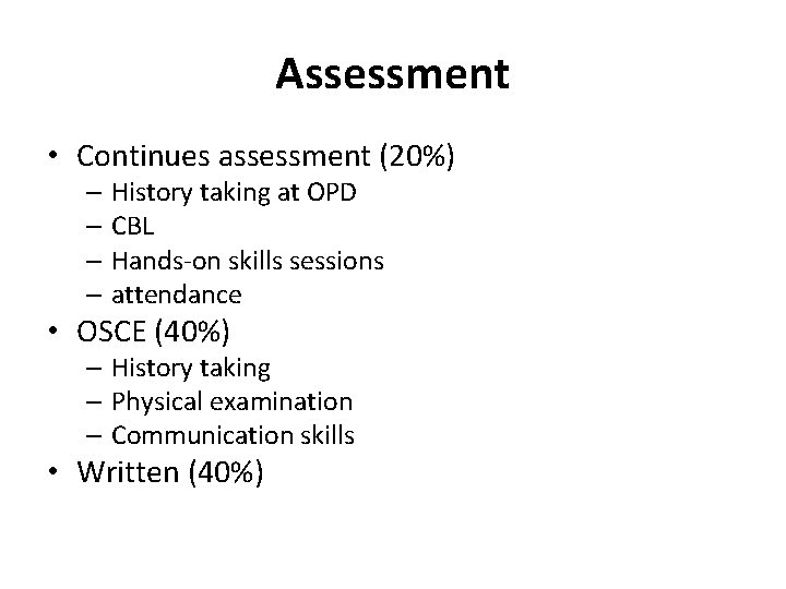Assessment • Continues assessment (20%) – History taking at OPD – CBL – Hands