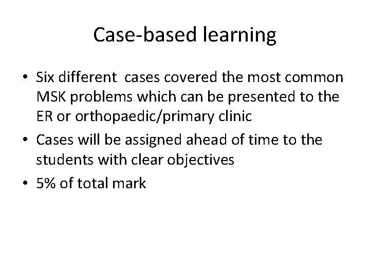 Case based learning • Six different cases covered the most common MSK problems which