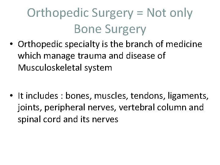Orthopedic Surgery = Not only Bone Surgery • Orthopedic specialty is the branch of