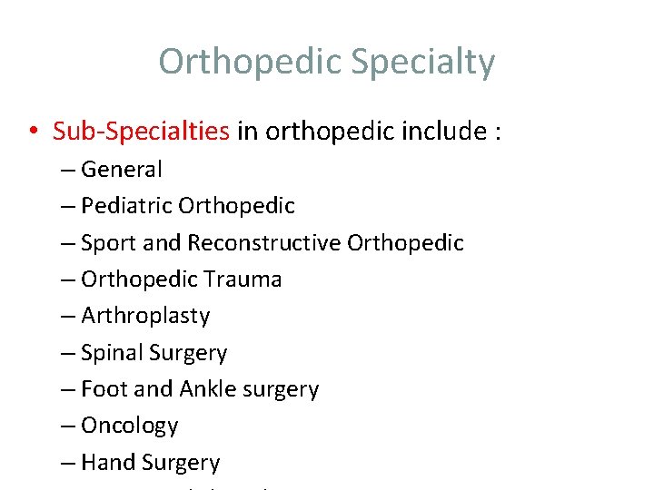 Orthopedic Specialty • Sub Specialties in orthopedic include : – General – Pediatric Orthopedic
