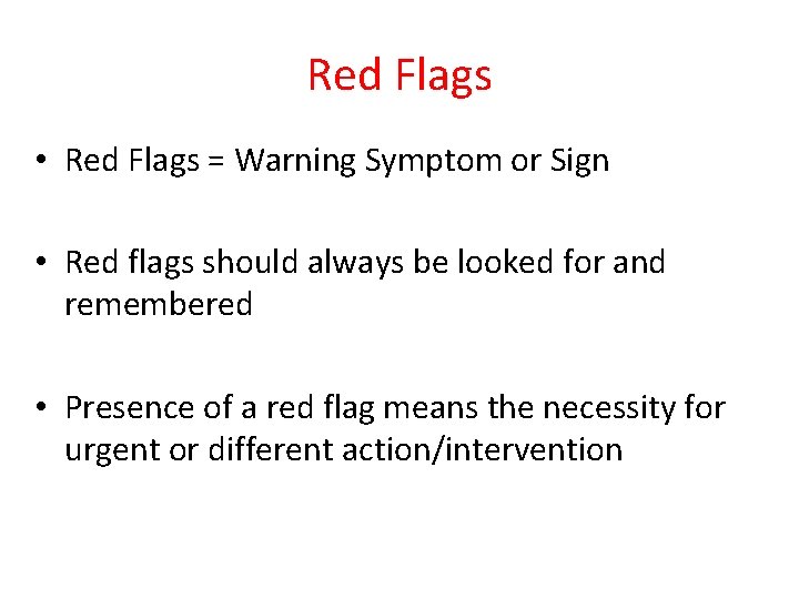 Red Flags • Red Flags = Warning Symptom or Sign • Red flags should