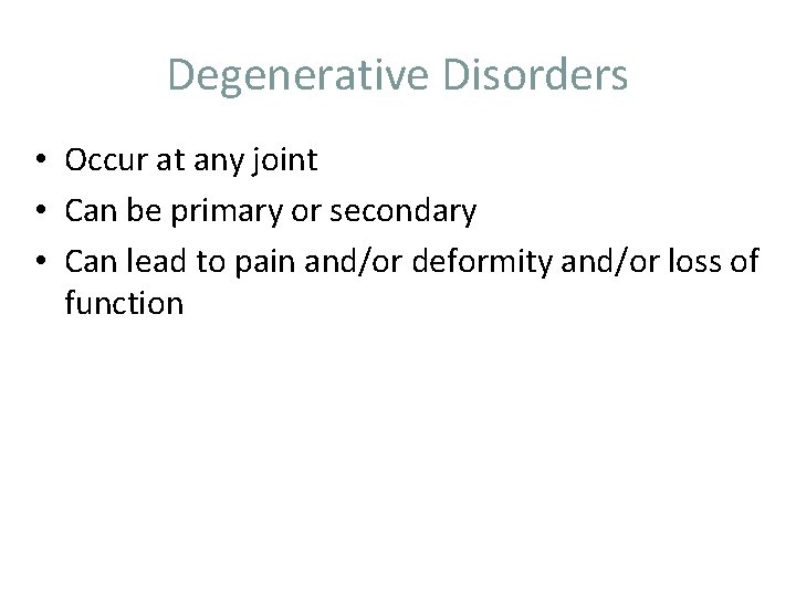 Degenerative Disorders • Occur at any joint • Can be primary or secondary •