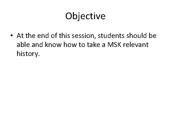 Objective • At the end of this session, students should be able and know