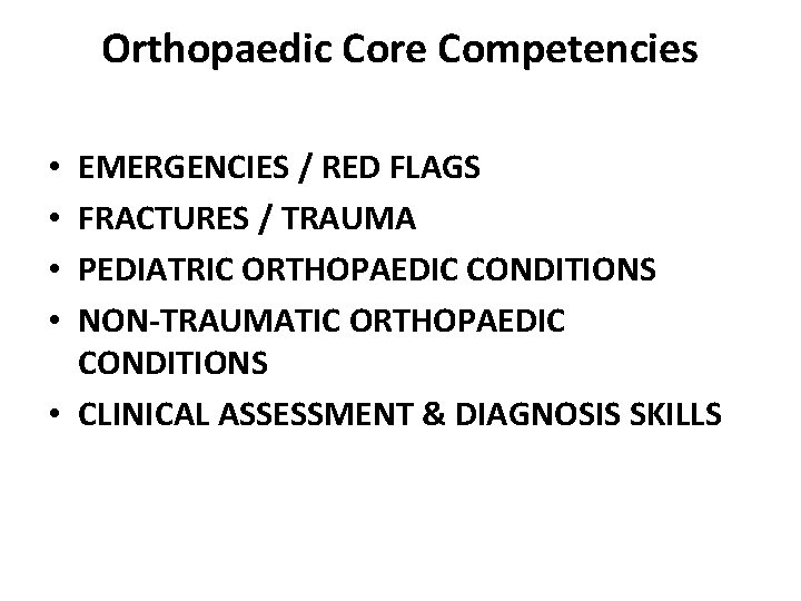 Orthopaedic Core Competencies EMERGENCIES / RED FLAGS FRACTURES / TRAUMA PEDIATRIC ORTHOPAEDIC CONDITIONS NON-TRAUMATIC