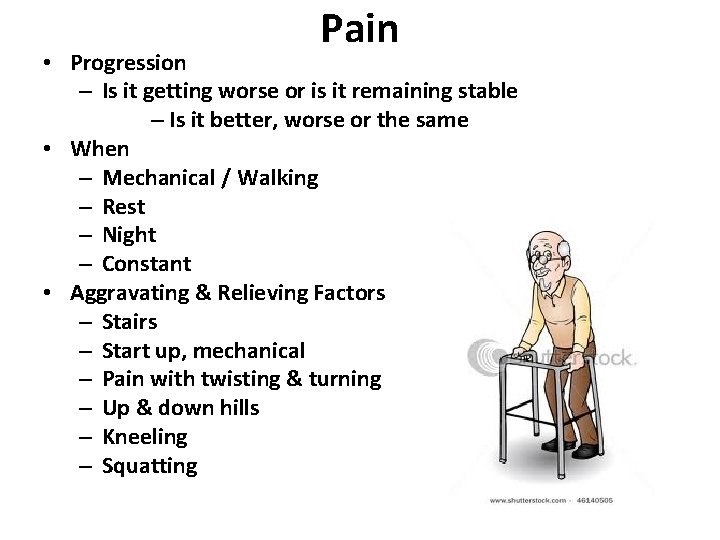 Pain • Progression – Is it getting worse or is it remaining stable –