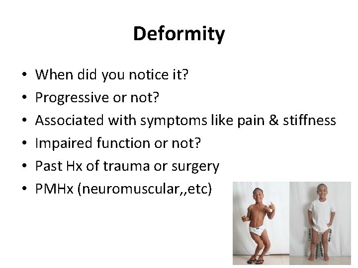 Deformity • • • When did you notice it? Progressive or not? Associated with