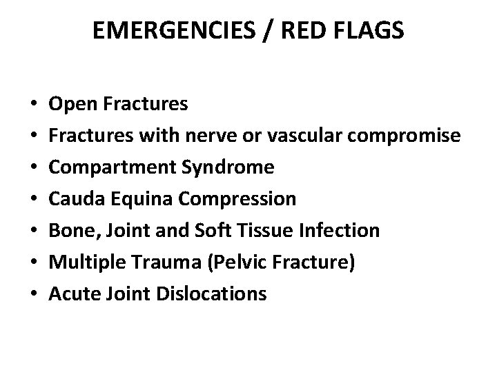 EMERGENCIES / RED FLAGS • • Open Fractures with nerve or vascular compromise Compartment