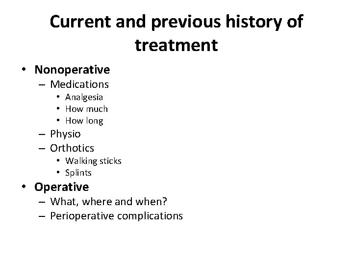 Current and previous history of treatment • Nonoperative – Medications • Analgesia • How