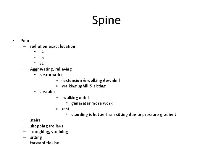 Spine • Pain – radiation exact location • L 4 • L 5 •