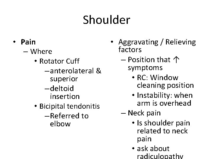 Shoulder • Pain • Aggravating / Relieving factors – Where – Position that ↑