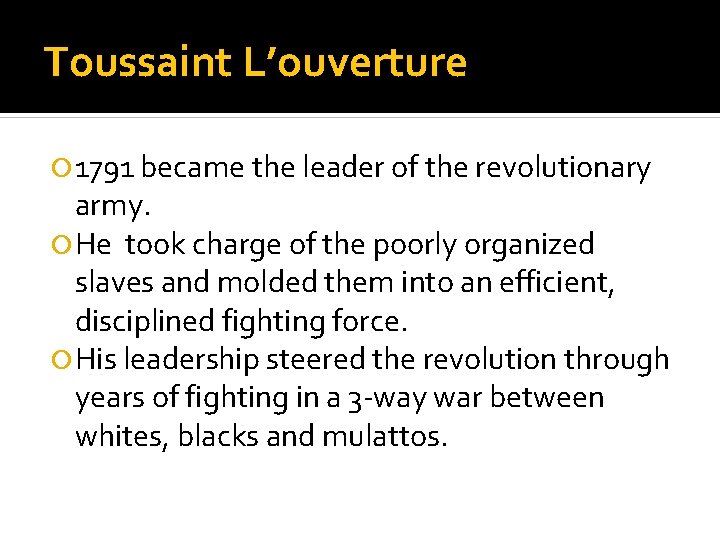Toussaint L’ouverture 1791 became the leader of the revolutionary army. He took charge of
