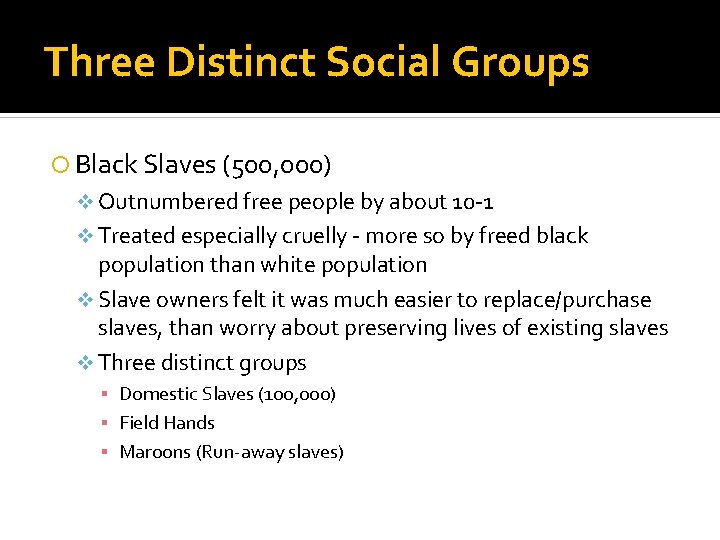 Three Distinct Social Groups Black Slaves (500, 000) v Outnumbered free people by about