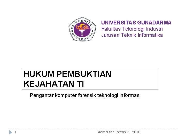 UNIVERSITAS GUNADARMA Fakultas Teknologi Industri Jurusan Teknik Informatika HUKUM PEMBUKTIAN KEJAHATAN TI Pengantar komputer