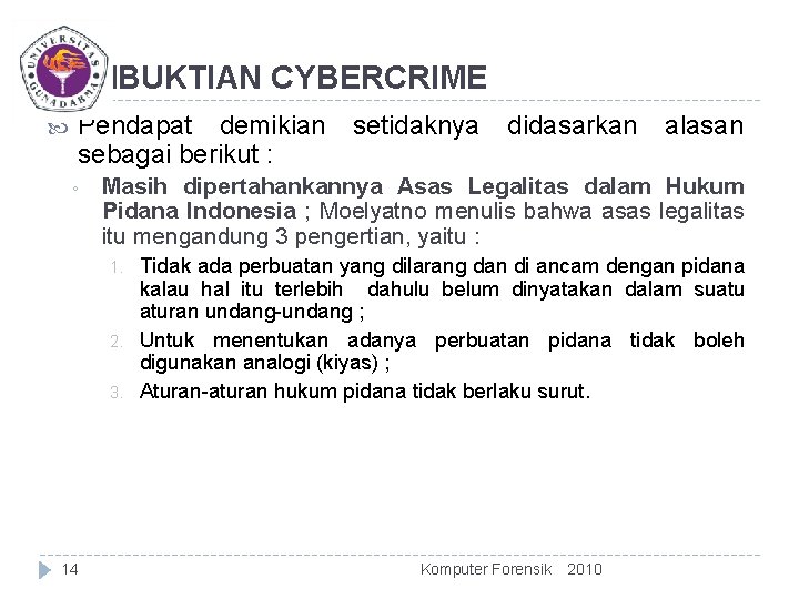 PEMBUKTIAN CYBERCRIME Pendapat demikian sebagai berikut : ◦ didasarkan alasan Masih dipertahankannya Asas Legalitas