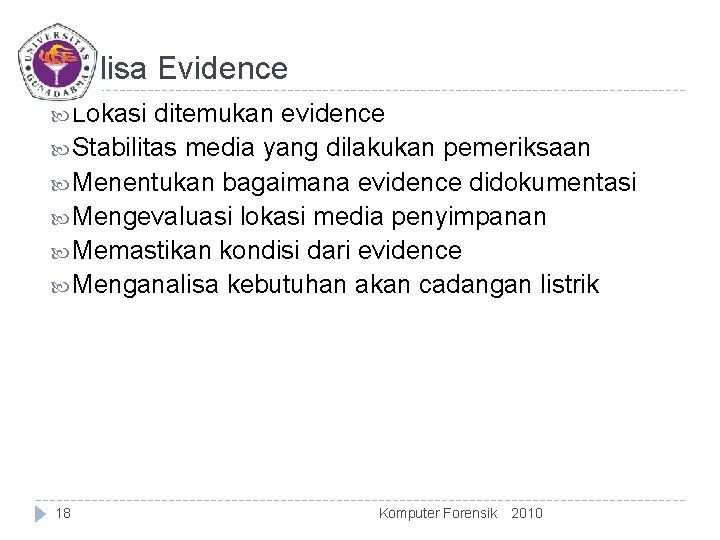 Analisa Evidence Lokasi ditemukan evidence Stabilitas media yang dilakukan pemeriksaan Menentukan bagaimana evidence didokumentasi