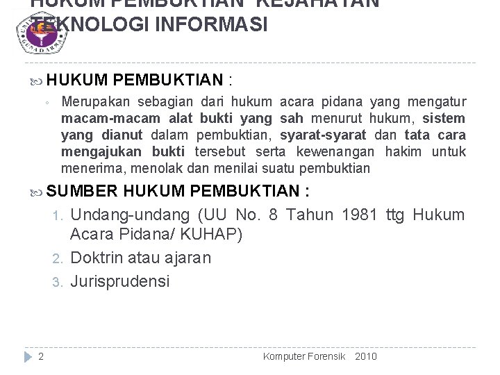 HUKUM PEMBUKTIAN KEJAHATAN TEKNOLOGI INFORMASI HUKUM ◦ PEMBUKTIAN : Merupakan sebagian dari hukum acara