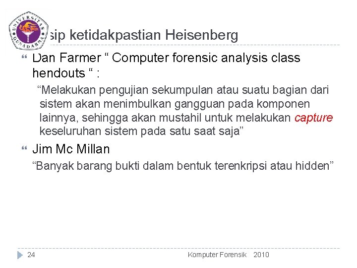 Prinsip ketidakpastian Heisenberg Dan Farmer “ Computer forensic analysis class hendouts “ : “Melakukan