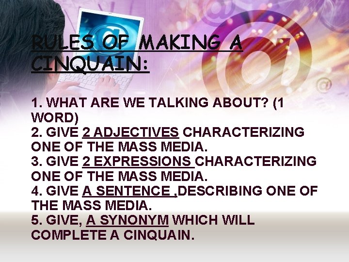 RULES OF MAKING A CINQUAIN: 1. WHAT ARE WE TALKING ABOUT? (1 WORD) 2.