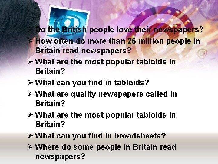 Ø Do the British people love their newspapers? Ø How often do more than