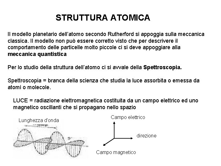 STRUTTURA ATOMICA Il modello planetario dell’atomo secondo Rutherford si appoggia sulla meccanica classica. Il