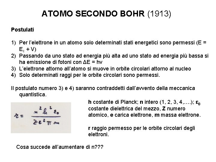 ATOMO SECONDO BOHR (1913) Postulati 1) Per l’elettrone in un atomo solo determinati stati