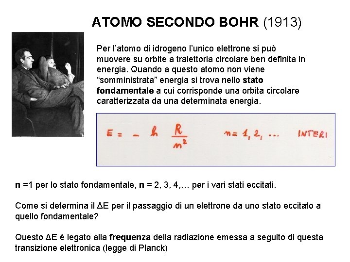 ATOMO SECONDO BOHR (1913) Per l’atomo di idrogeno l’unico elettrone si può muovere su