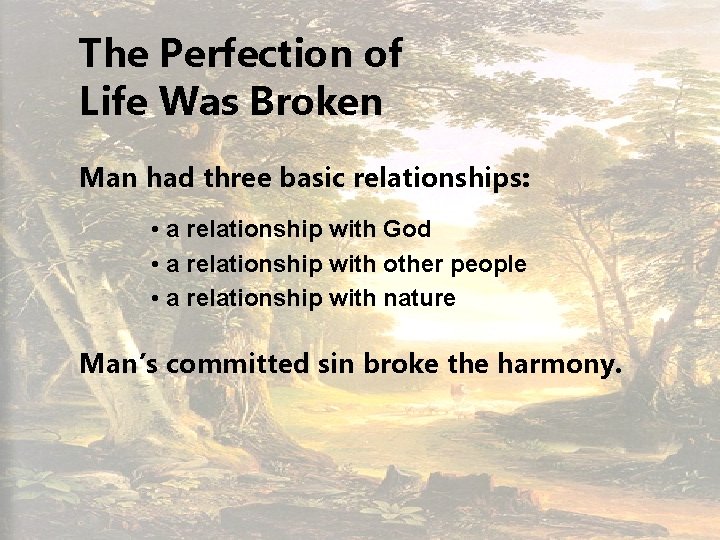 The Perfection of Life Was Broken Man had three basic relationships: • a relationship