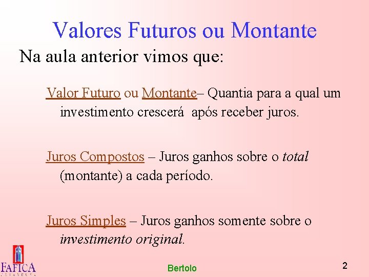 Valores Futuros ou Montante Na aula anterior vimos que: Valor Futuro ou Montante– Quantia