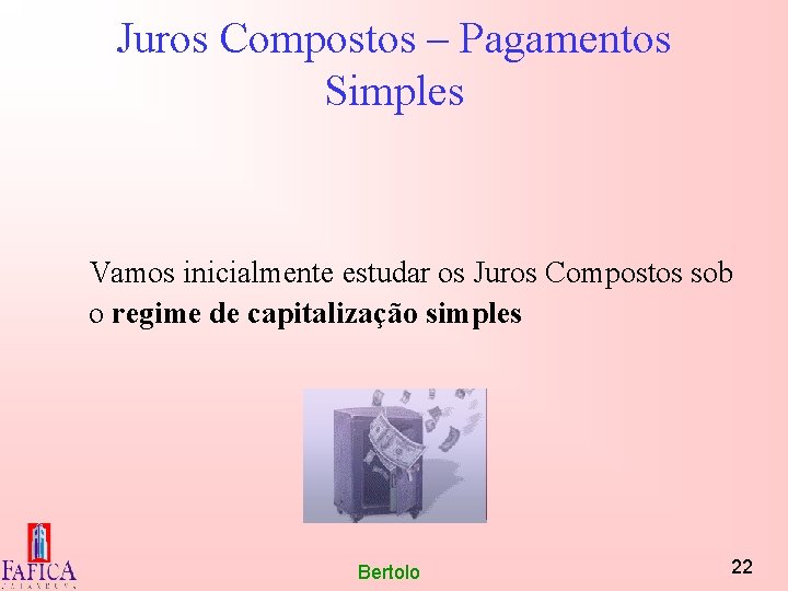 Juros Compostos – Pagamentos Simples Vamos inicialmente estudar os Juros Compostos sob o regime