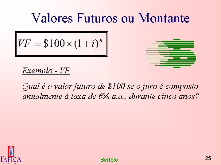 Valores Futuros ou Montante Exemplo - VF Qual é o valor futuro de $100