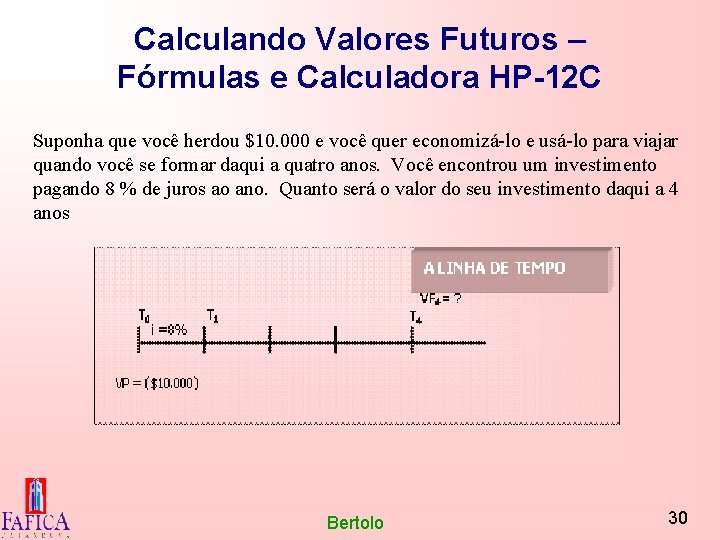 Calculando Valores Futuros – Fórmulas e Calculadora HP-12 C Suponha que você herdou $10.